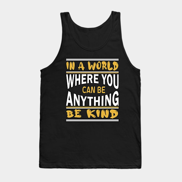 in a world where you can be anything be kind Tank Top by slawers